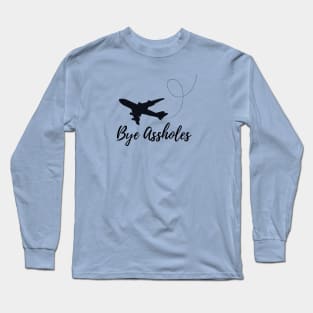 Bye A**holes Long Sleeve T-Shirt